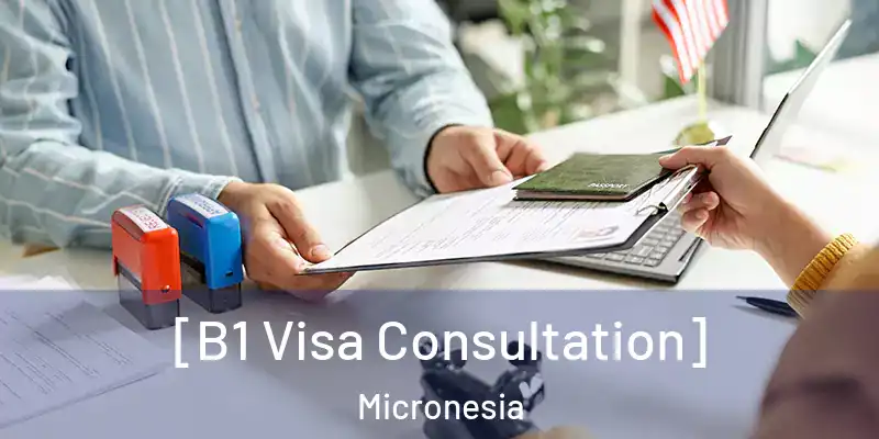  [B1 Visa Consultation] Micronesia