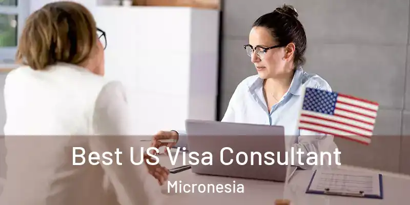 Best US Visa Consultant Micronesia