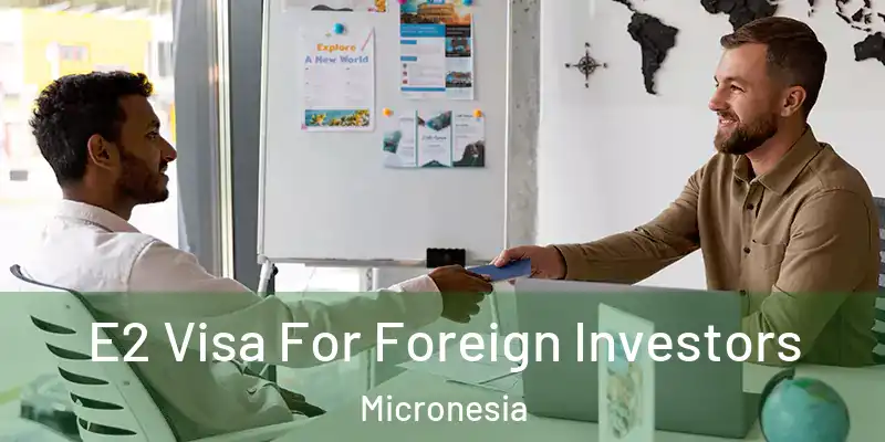  E2 Visa For Foreign Investors Micronesia