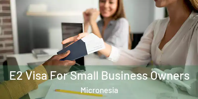 E2 Visa For Small Business Owners Micronesia