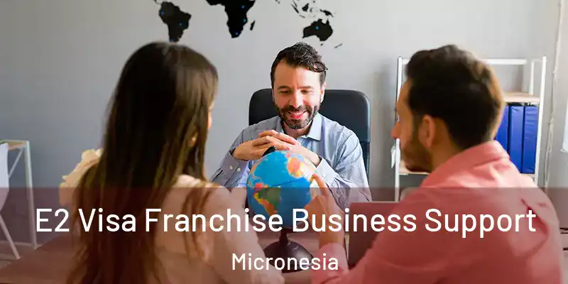  E2 Visa Franchise Business Support Micronesia