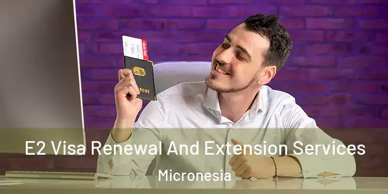  E2 Visa Renewal And Extension Services Micronesia