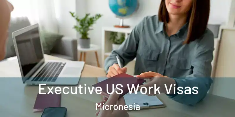  Executive US Work Visas Micronesia