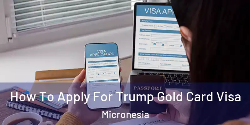 How To Apply For Trump Gold Card Visa Micronesia