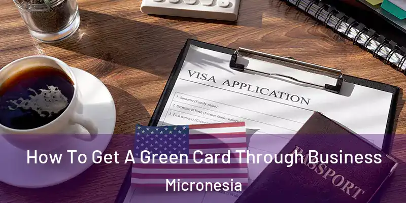  How To Get A Green Card Through Business Micronesia