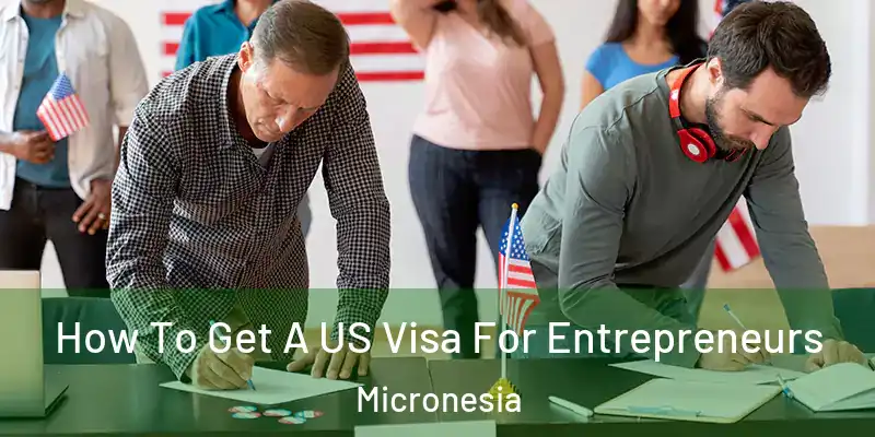 How To Get A US Visa For Entrepreneurs Micronesia
