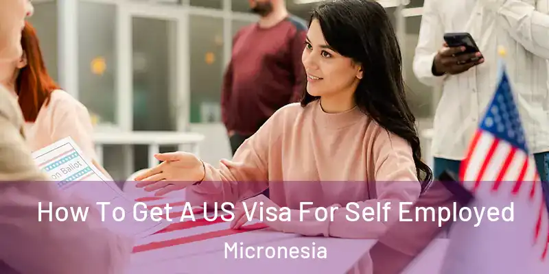 How To Get A US Visa For Self Employed Micronesia