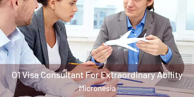  O1 Visa Consultant For Extraordinary Ability Micronesia