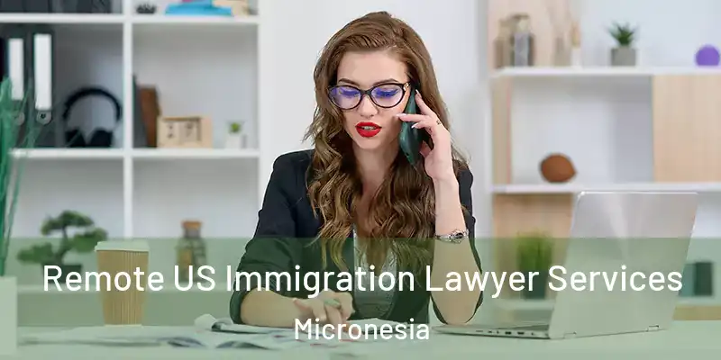 Remote US Immigration Lawyer Services Micronesia