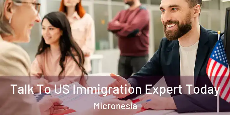 Talk To US Immigration Expert Today Micronesia