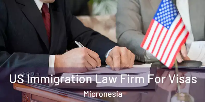  US Immigration Law Firm For Visas Micronesia