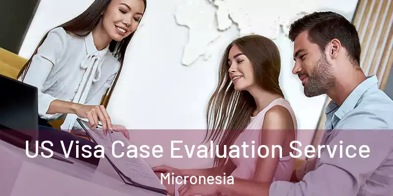 US Visa Case Evaluation Service Micronesia