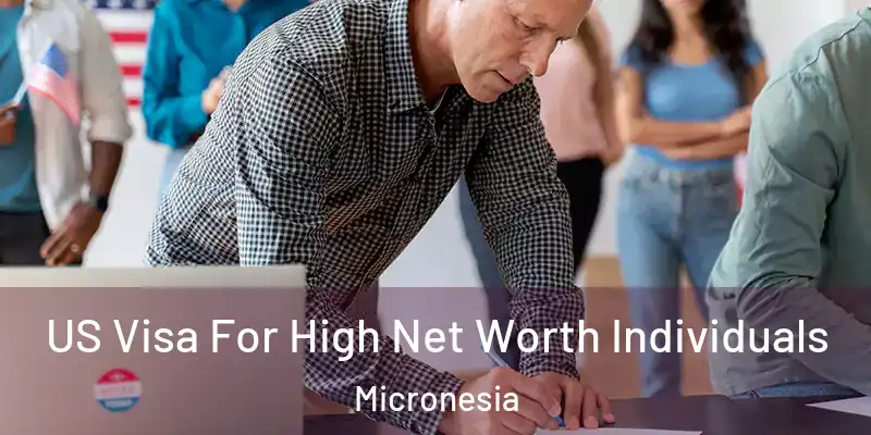 US Visa For High Net Worth Individuals Micronesia