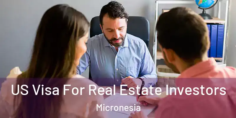 US Visa For Real Estate Investors Micronesia