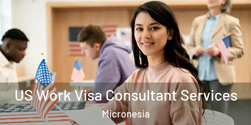  US Work Visa Consultant Services Micronesia