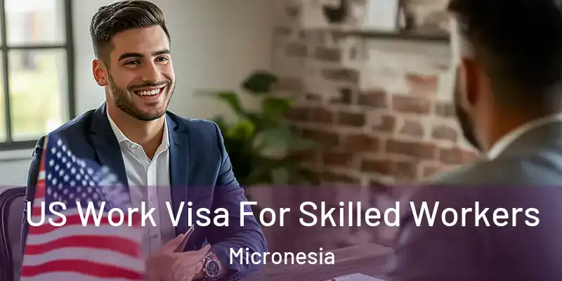 US Work Visa For Skilled Workers Micronesia
